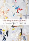 Eva Bourke / Watching My Hands at Work: A Festschift for Adrian Frazier (Salmon Poetry) (Unused) image