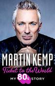 Martin Kemp / Ticket to the World: My 80s Story (Large Paperback)