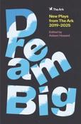Aideen Howard - Dream Big : New Plays from the Ark 2019-2025 - BRAND NEW image
