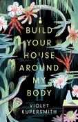 Violet Kupersmith / Build Your House Around My Body (Large Paperback) image