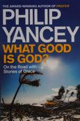 Philip Yancey / What Good Is God?