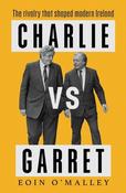 Eoin O'Malley - Charlie vs Garrett : The Rivalry That Shaped Modern Ireland - HB - 2025 image