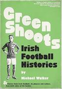 Michael Walker - Green Shoots : Irish Football Histories - HB - BRAND NEW