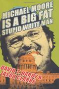 David T. Hardy / Michael Moore Is a Big Fat Stupid White Man (Hardback) image