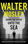 Walter Mosley / Down the River Unto the Sea (Hardback) image