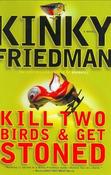 Kinky Friedman / Kill Two Birds &amp; Get Stoned (Hardback)