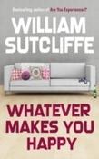 William Sutcliffe / Whatever Makes You Happy (Large Paperback) image