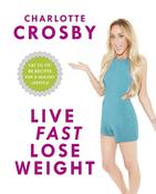 Charlotte Crosby / Live Fast, Lose Weight: Fat to Fit: 80 recipes for a healthy lifestyle (Coffee Table Book) image