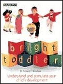 Richard C. Woolfson / Bright Toddler: Understand and Stimulate Your Child's Development (Coffee Table Book) image
