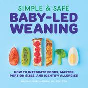 Malina Linkas Malkani / Simple &amp; Safe Baby-Led Weaning: How to Integrate Foods, Master Portion Sizes, and Identify Allergies (Coffee Table Book) image