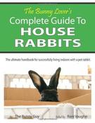 The Bunny Guy / The Bunny Lover's Complete Guide To House Rabbits: The Ultimate Handbook for Successfully Living Indoors with a Pet Rabbit (Coffee Table Book) image