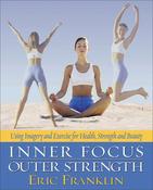 Eric Franklin / Inner Focus, Outer Strength: Using Imagery and Exercise for Health, Strength and Beauty (Coffee Table Book) image