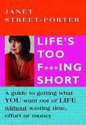 Janet Street-Porter / Life's Too FuckIng Short: A Guide to Getting What You Want Out of Life Without Wasting Time, Effort or Money (Coffee Table Book) image