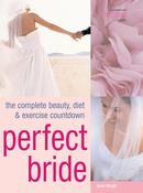 Janet Wright / Perfect Bride: The Complete Beauty, Diet &amp; Exercise Countdown (Coffee Table Book)