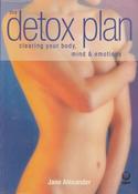 Jane Alexander / The Detox Plan: Clearing Your Body, Mind and Emotions (Coffee Table Book)