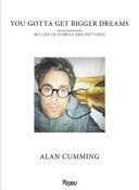 Alan Cumming / You Gotta Get Bigger Dreams: My Life in Stories and Pictures (Coffee Table Book) image