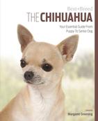 Margaret Greening / The Chihuahua: Your Essential Guide From Puppy To Senior Dog (Coffee Table Book) image
