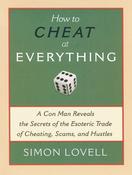 Simon Lovell / How to Cheat at Everything: A Con Man Reveals the Secrets of the Esoteric Trade of Cheating, Scams, and Hustles (Coffee Table Book) image