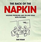Dan Roam / The Back of the Napkin (Expanded Edition): Solving Problems and Selling Ideas with Pictures (Coffee Table Book) image