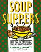 Arthur Schwartz / Soup Suppers: More Than 100 Main-Course Soups and 40 Accompaniments – Simple, Versatile Recipes for Complete and Economical Home Cooking (Coffee Table Book) image
