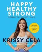 Krissy Cela / Happy Healthy Strong: The secret to staying fit for life (Coffee Table Book)