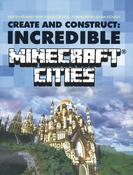 Create and Construct: Incredible Minecraft Cities (Coffee Table Book)