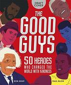 Rob Kemp &amp; Paul Blow / Good Guys : 50 Heroes who changed the World With Kindness (Coffee Table Book) image