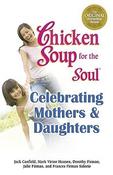 Jack Canfield / Chicken Soup for the Soul Celebrating Mothers and Daughters (Large Paperback) image