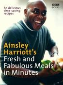 Ainsley Harriott's Fresh and Fabulous Meals in Minutes: 80 Delicious Time-Saving Recipes (Coffee Table Book)