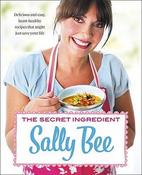Sally Bee / The Secret Ingredient: Delicious, easy recipes which might just save your life (Coffee Table Book) image