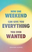 Graham Albans / How One Weekend Can Give You Everything You've Ever Wanted image