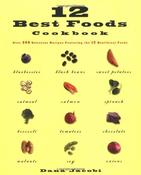 Dana Jacobi / 12 Best Foods Cookbook: Over 200 Recipes Featuring The 12 Healthiest Foods (Coffee Table Book) image