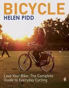 Helen Pidd / Bicycle : love your bike : the complete guide to everyday cycling (Coffee Table Book) image