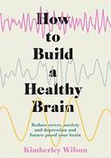 Kimberley Wilson / How to Build a Healthy Brain (Hardback) image