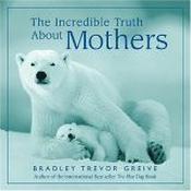 Bradley Trevor Greive / The Incredible Truth about Motherhood (Hardback) image