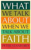 Peter Stanford / What We Talk about when We Talk about Faith (Hardback) image