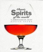 Brown Gordon / Classic Spirits of the World: A Comprehensive Guide (Coffee Table Book) image