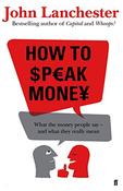 John Lanchester / How to Speak Money (Hardback) image