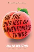 Julia Walton / On the Subject of Unmentionable Things (Hardback)