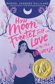 Raquel Vasquez Gilliland / How Moon Fuentez Fell in Love with the Universe (Hardback) image