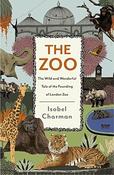 Isobel Charman / The Zoo  : The Wild and Wonderful tale of the founding of London Zoo (Hardback) image