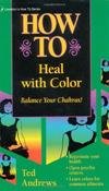 Ted Andrews / How to Heal with Colour - Balance Your Chakras image