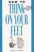 Marian K. Woodall / How to Think on Your Feet image