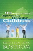 Kathleen Long Bostrom / 99 Ways to Raise Spiritually Healthy Children image