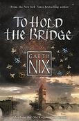 Garth Nix / To Hold The Bridge image