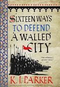 K.J. Parker / Sixteen Ways to Defend a Walled City image