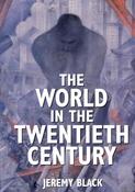 Jeremy Black / The World in the Twentieth Century (Coffee Table Book) image