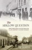 Pat Power - The Arklow Question - Street Preaching and Sectarianism in Late Nineteenth-Century Wicklow - BRAND NEW image