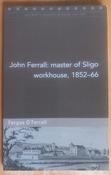 Fergus O'Ferrall - John Ferrall : Master of Sligo Workhouse 1852-66 - PB - BRAND NEW image