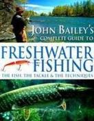 John Bailey / John Bailey's Complete Guide to Freshwater Fishing (Coffee Table Book) image